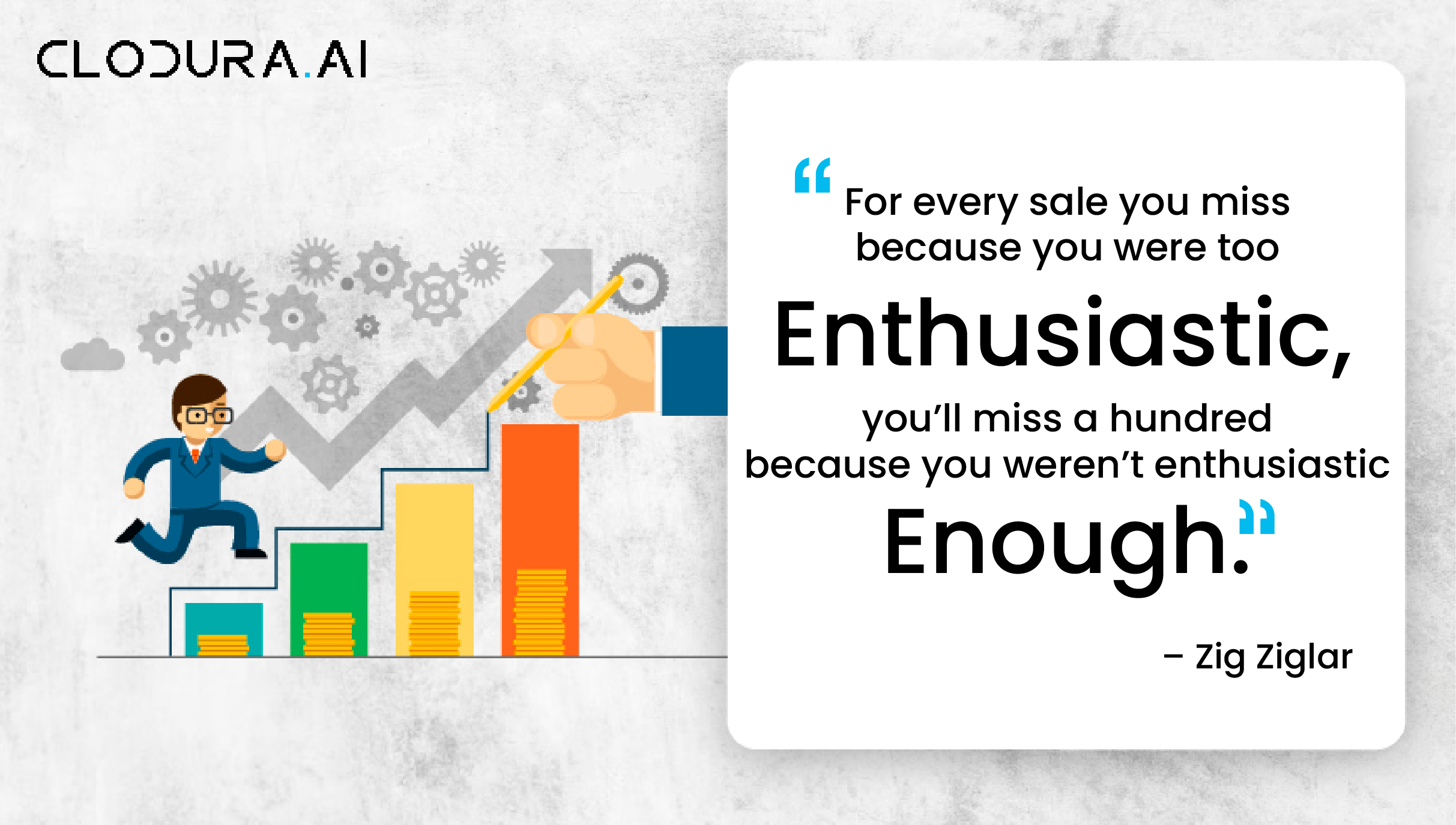 For every sale you miss because you were too enthusiastic, you’ll miss a hundred because you weren’t enthusiastic enough-01